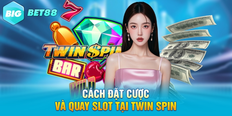 cach dat cuoc va quay slot tai twin spin Cách đặt cược và quay slot tại twin spin