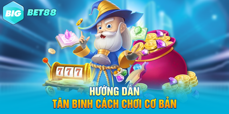 huong dan tan binh cach choi co ban Hướng dẫn tân binh cách chơi cơ bản