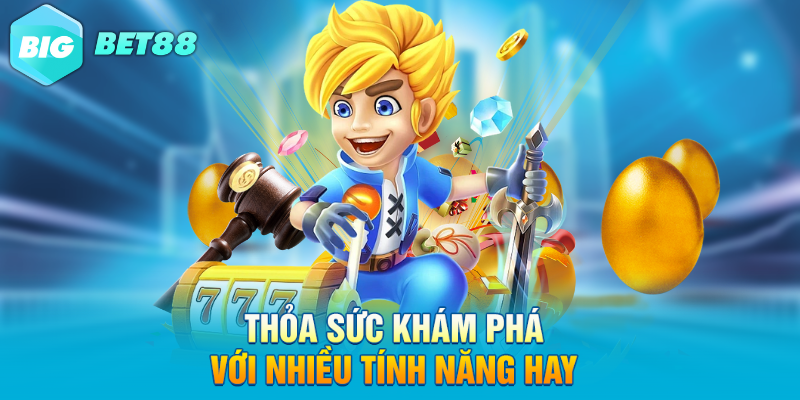 thoa suc kham pha voi nhieu tinh nang hay Thỏa sức khám phá với nhiều tính năng hay