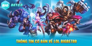 Thông tin cơ bản về LOL Bigbet88