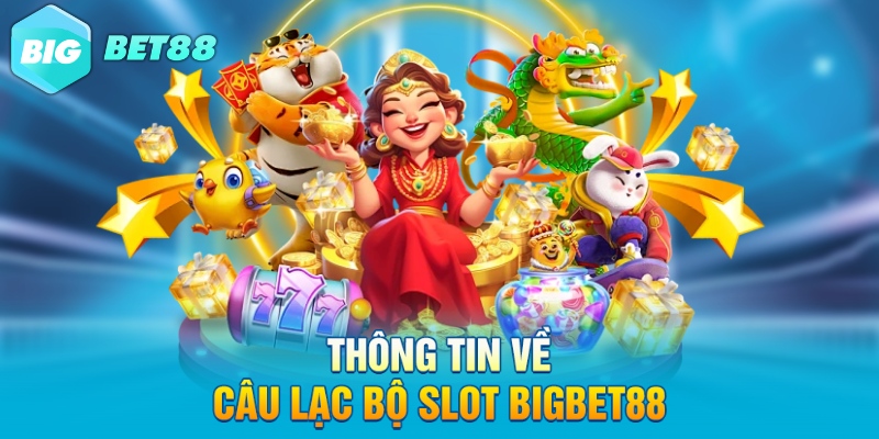Thông tin về câu lạc bộ slot Bigbet88