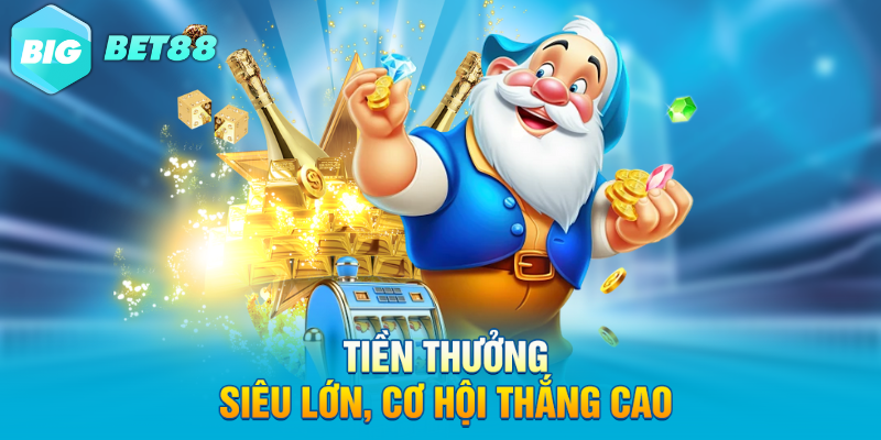 tien thuong sieu lon co hoi thang cao Tiền thưởng siêu lớn, cơ hội thắng cao