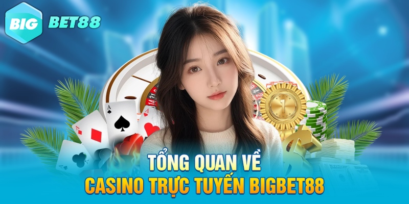 tong quan ve casino truc tuyen bigbet88 Tổng quan về casino trực tuyến Bigbet88