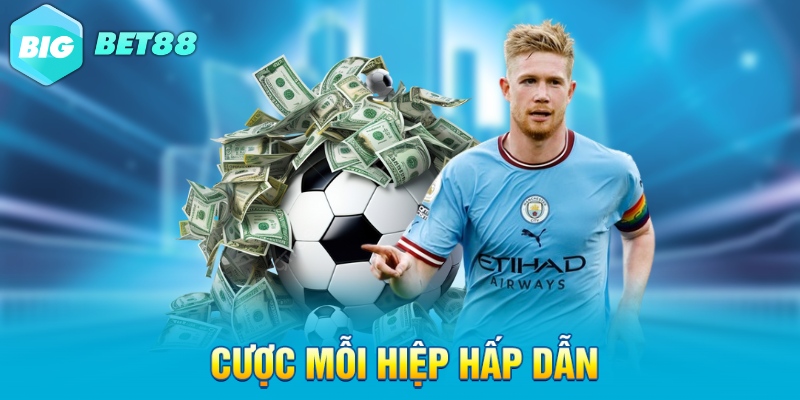 cuoc moi hiep hap dan Cược mỗi hiệp hấp dẫn