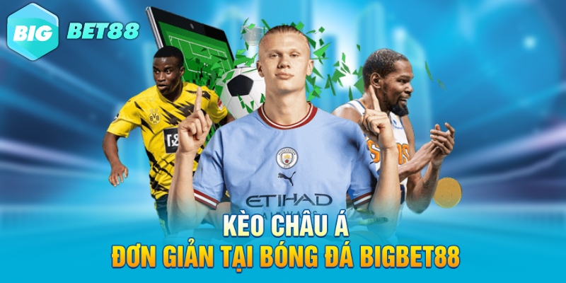Kèo châu Á đơn giản tại bóng đá Bigbet88