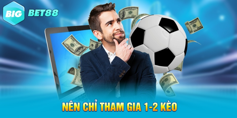 Nên chỉ tham gia 1-2 kèo